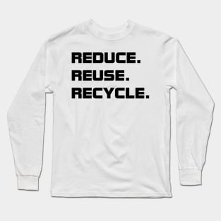 Reduce. Reuse. Recycle. Long Sleeve T-Shirt